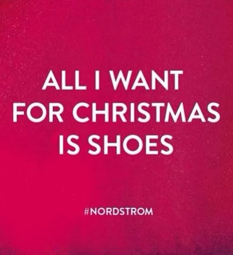 All I want for Christmas is shoes! Shoe Lover Quotes, Nordstrom Christmas, Shoe Quotes, Handbag Brands, Shoe Story, Shoes Quotes, Christmas Shoes, Brands Fashion, Charity Shop