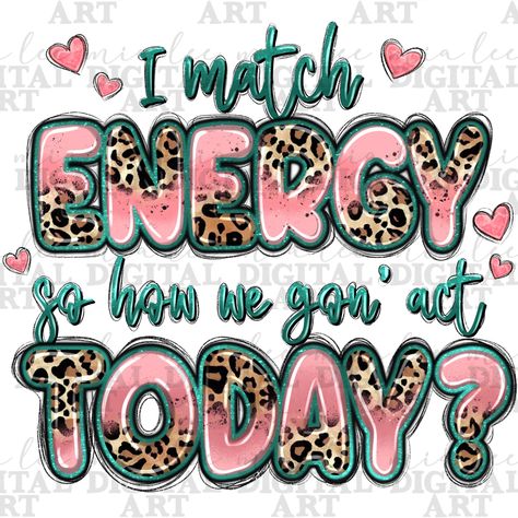 I Match Energy, Match Energy, Western Quotes, Sublimation Ideas Projects Inspiration, Quote Png, Svg Images, Texture Images, Sublimation Ideas, Digital Backgrounds