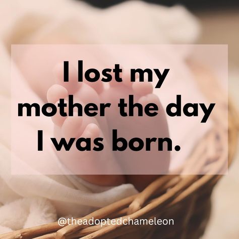 The Chameleon - I lost my mother the day I was born. I... Adoptee Quotes, Adopted Children Quotes, Adoption Loss, I Lost My Mother, Adopted Children, Adoption Quotes, Children Quotes, Birth Parents, Birth Records