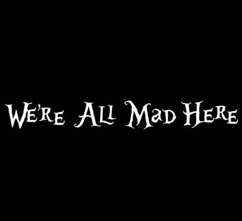 We're All Mad Here Tattoo, Alice Rabbit, We're All Mad Here, Alice And Wonderland Quotes, Wonderland Quotes, Im Mad, Were All Mad Here, Through The Looking Glass, Diy Shirt