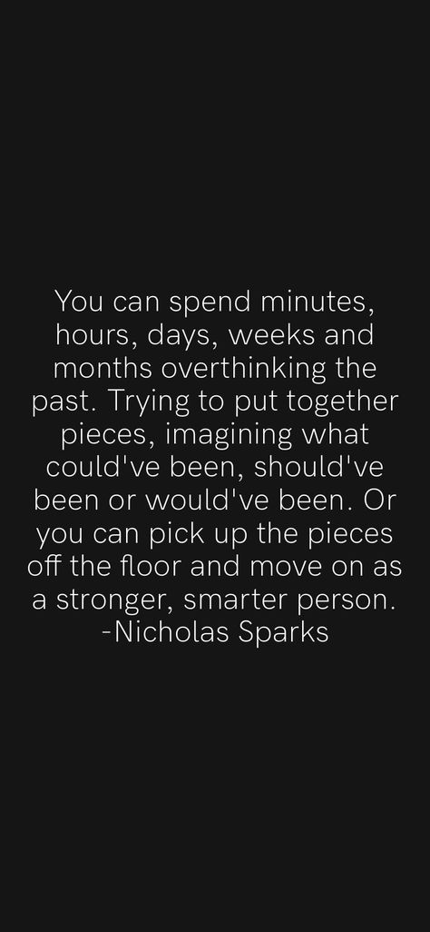 Pick Up The Pieces And Move On, Picking Up Pieces Quotes, Picking Up The Pieces Quotes, Pieces Quotes, Picking Up The Pieces, Motivation App, Nicholas Sparks, Move On, Positive Quotes