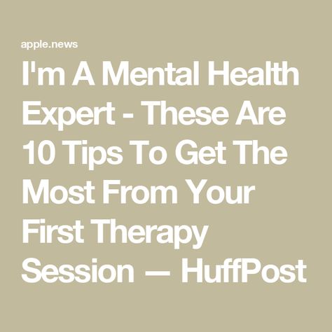 I'm A Mental Health Expert - These Are 10 Tips To Get The Most From Your First Therapy Session — HuffPost First Therapy Session, Counselling Session, Counseling, Health, 10 Things