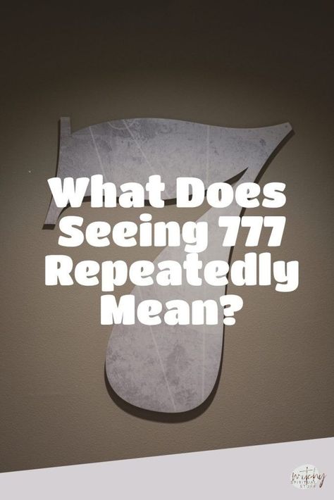 What Does Seeing 777 Repeatedly Mean? 777 Numerology, Seeing Repeating Numbers, Number 333, Number Seven, Angel Guide, Number Sequence, Inner Guidance, Spiritual Enlightenment, Spiritual Development