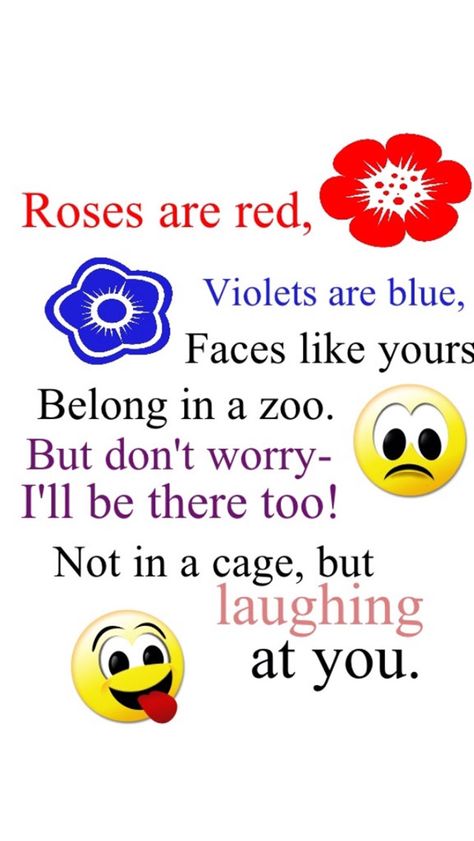 Roses are red violets are blue faces like yours belong in a zoo but don't worry I'll be there to not in a cage but laughing at you. Funny Teen Quotes, Teen Songs, Roses Are Red Poems, Optimist Quotes, Awkward Texts, Really Good Comebacks, Best Poems, Good Comebacks, Funny Quotes Sarcasm