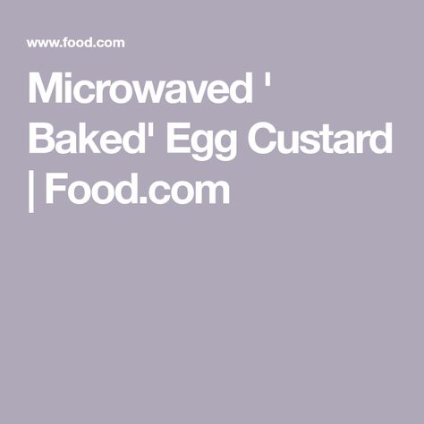 Microwaved ' Baked' Egg Custard | Food.com Microwave Egg Custard, Custard For One, Easy Egg Custard, Baked Egg Custard, Egg Custard Recipes, Microwave Baking, Microwave Eggs, Baked Egg, Egg Custard