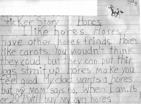 "My dad wants a hores but my mom says no." | 18 Children's Notes Made Hilariously Inappropriate By Spelling Errors Funny Exam Answers, Funny Note, This Is Your Life, It's Funny, Can't Stop Laughing, E Card, Laughing So Hard, Note Writing, Look At You