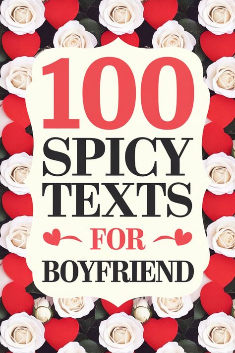 Discover a collection of 100 spicy texts for your boyfriend to heat up your conversations and spice things up in your relationship. Whether you want to flirt, express your love, or add some excitement, these texts will surely keep the spark alive in your connection. From playful messages to romantic notes, find the perfect words to make him blush and smile. Elevate your communication game with these spicy texts that will leave him wanting more! Spicy Things To Say To Your Boyfriend Over Text, Spicy Names For Boyfriend, Send This To Your Boyfriend Spicy, Funny Text For Boyfriend, Spicy Notes For Boyfriend, Spicy Things To Send To Your Bf, Spicy Messages For Him, Spicy Things To Say To Your Boyfriend, Risky Texts To Boyfriend Spicy