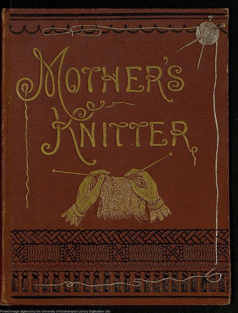 Mother's Knitter Victorian Knitting, Knitting Instructions, Free Text, Vintage Knitting Patterns, Knitting Books, Knitted Wit, Old Book, Knitting Tutorial, Knitting Techniques