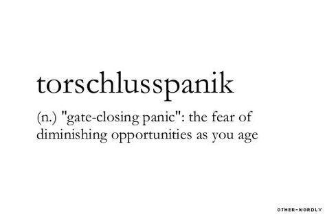 torschlusspanik | Words To Use & Remember | Pinterest Time Is Running Out Image, Words For Feelings, Fear Of Getting Old, Lovely Words, Old Google, Unique Words Definitions, Midlife Crisis, Uncommon Words, Fancy Words