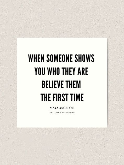 If Someone Shows You Who They Are, When Someone Shows You Who They Are, Believe Them The First Time, Inspirational Quotes Famous, Maya Angelou Quote, Lost Quotes, Growth Motivation, Capricorn Quotes, Daily Reflections