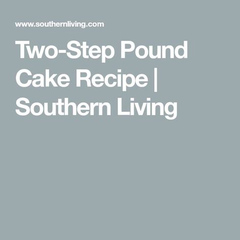 Two-Step Pound Cake Recipe | Southern Living Southern Pound Cake, Southern Living Recipes, Cookie Deserts, Pound Cake Recipe, Southern Kitchen, Southern Kitchens, Two Step, Food Charts, Old Fashioned Recipes