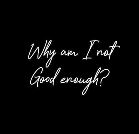 Be Good Enough Quotes, When You Don’t Matter, Nobody Ever Asks How I Am Quotes, I Don't Matter Quotes, You’re Not Enough, When You Feel Like You Dont Matter, Why Can't I Be Enough For You, I Don’t Matter To You Quotes, I Don't Matter To You Quotes