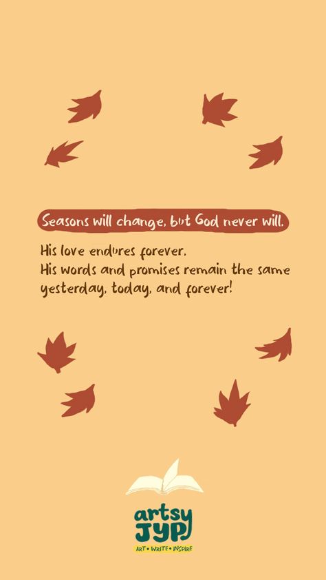 Seasons Change But God Remains The Same, His Love Endures Forever, Love Endures, But God, Seasons Change, Daughters Of The King, Different Seasons, Lesson Ideas, Changing Seasons