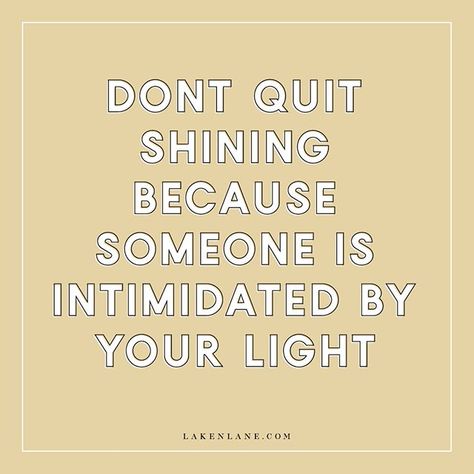 People Intimidated By You Quotes, People Who Are Intimidated By You Quotes, People Are Intimidated By You Quotes, Intimidated By Me Quotes, Your Light Will Irritate Unhealed People, Dont Dim Someone Elses Light, Shining Bright Quotes, Shine So Bright Quotes, You Shine Bright Quotes