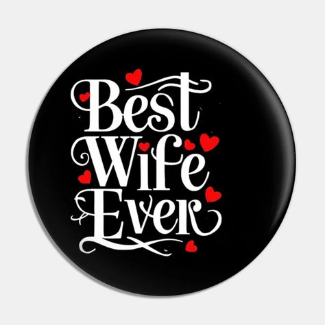 Best Wife Ever - Best Wife Ever - Pin | TeePublic Best Wife Ever, Best Wife, American Girl Doll Furniture, Good Wife, Wife Gift, Happy Family, Happy Moments, Doll Furniture, Alchemy