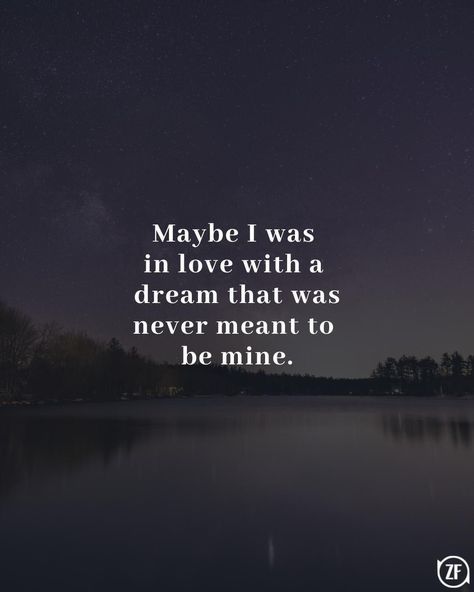 Maybe I was in love with a dream that was never meant to be mine. I Never Meant Anything To You, Love Not Meant To Be Quotes, Quotes About Destiny Meant To Be, Meant To Be Quotes Love, We Were Never Meant To Be, It Was Never Meant To Be, Destiny Quotes Meant To Be, Love That Can Never Be, Love Destiny Quotes