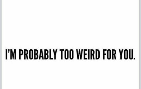 I'm too weird for myself sometimes. I’m Weird, Im Weird Quotes, Me Myself And Irene, Greener Grass, Im Weird, Evil King, Baggy Tee, Words Of Wisdom Quotes, Crazy Quotes