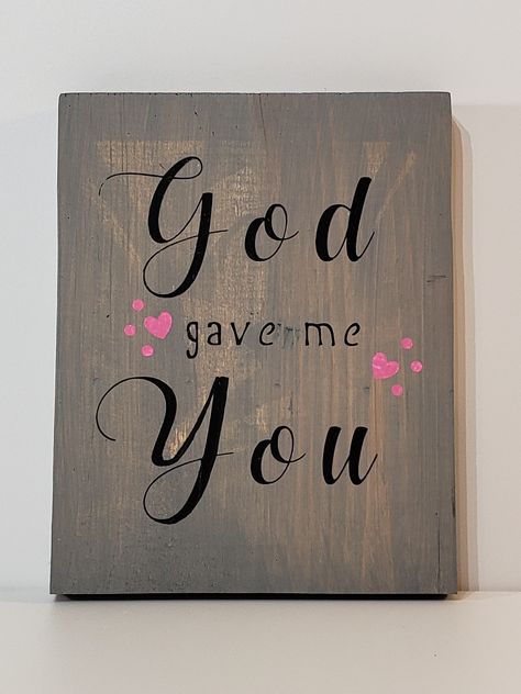 God gave me you God Gave Me You, God Gave Me You Quotes, The Boogie, You're The Best, Custom Sign, Give It To Me, Best Gifts, Novelty Sign, Signs