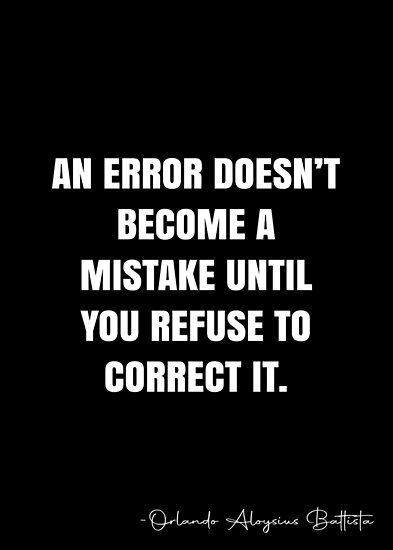 An error doesn’t become a mistake until you refuse to correct it. – Orlando Aloysius Battista Quote QWOB Collection. Search for QWOB with the quote or author to find more quotes in my style… • Millions of unique designs by independent artists. Find your thing. Error Quotes, Black Cat Drawing, White Quote, More Quotes, Quote Posters, Cat Drawing, Sale Poster, Orlando, Me Quotes