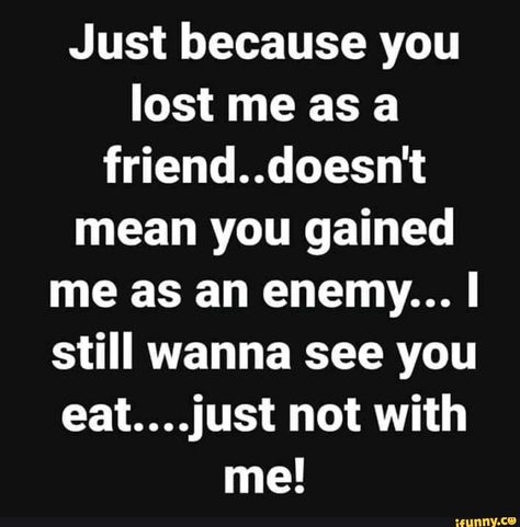 Found on iFunny Real Talk Quotes, You Lost Me, Just Because, Real Talk, Popular Memes, Losing Me, See You, Fun Facts, Give It To Me