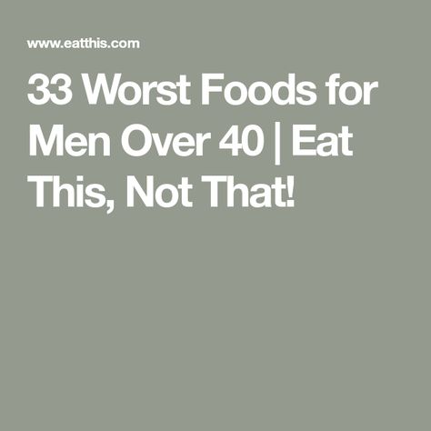 33 Worst Foods for Men Over 40 | Eat This, Not That! Diet Plan For Men, Diets For Men, Diet Plans For Men, Avoid Processed Foods, Healthy Man, Eat This Not That, Bodybuilding Diet, Man Food, Bad Food