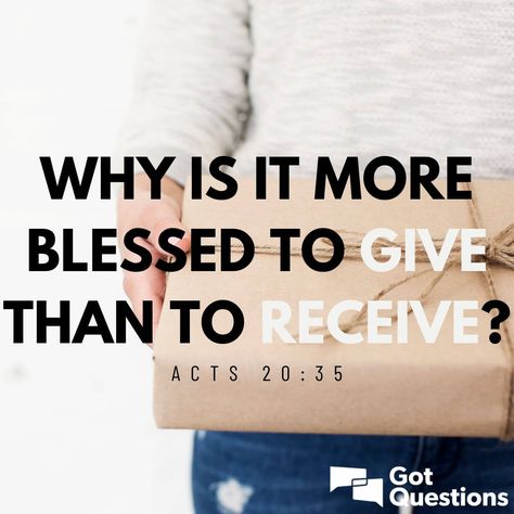 WWhy is it more blessed to give than to receive? What is the meaning of Acts 20:35? Acts 20:35, Acts 20 35, Luke 6 38, Acts 20, 1 Timothy 6, Treasures In Heaven, Luke 6, Words Of Jesus, 1 Timothy