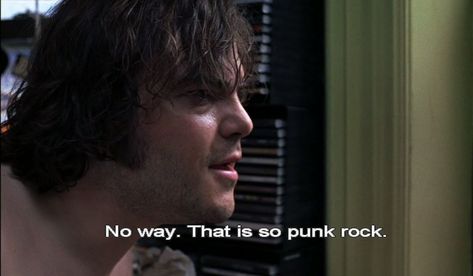 No way. That IS so punk rock. Whatever Forever, Rock Quotes, Twitter Bio, School Of Rock, Mazzy Star, Film School, Tv Quotes, Jack Black, Cultura Pop