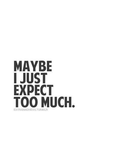 Quotes On Expectations Feelings, Not Expecting Quotes Relationships, High Expectations Quotes Relationships, Quotes About High Expectations, Too High Expectations Quotes, Always Disappointed Quotes, Expectations Hurted Quotes Feeling, Disappointed In Myself Quotes, High Expectations Quotes