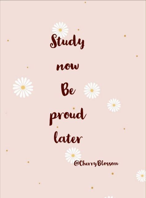 Study Now Be Proud Later, Be Proud, Cherry Blossom, Blossom, Quotes