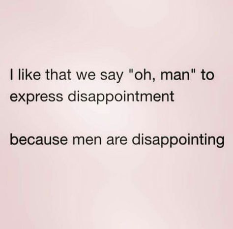 Men are disappointing. Lol Trash Quotes, Quotes Sarcastic, Relationship Facts, Super Quotes, Sarcastic Quotes Funny, Men Quotes, Trendy Quotes, Ideas Quotes, Funny Sarcastic