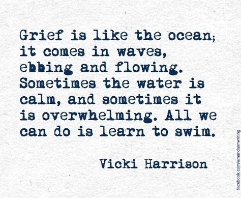 Learn to cope with daily life emotions...Example, #Swimming is the worst part of a triathlon, if you stop pedaling on a bike you coast, if you stop running, you walk, but if you stop swimming you drown. Continue everyday to be active and remember respect the "void" (in this case ..... grief). http://www.fuelrunning.com/quotes/2013/03/06/swimming-is-the-worst-part-of-a-triathlon-if-you-stop-pedaling-on-a-bike-you-coast-if-you-stop-running-you-walk-but-if-you-stop-swimming-you-drown/ Familia Quotes, It Comes In Waves, After Life, New Energy, E Card, Great Quotes, The Words, Beautiful Words, Keep Calm