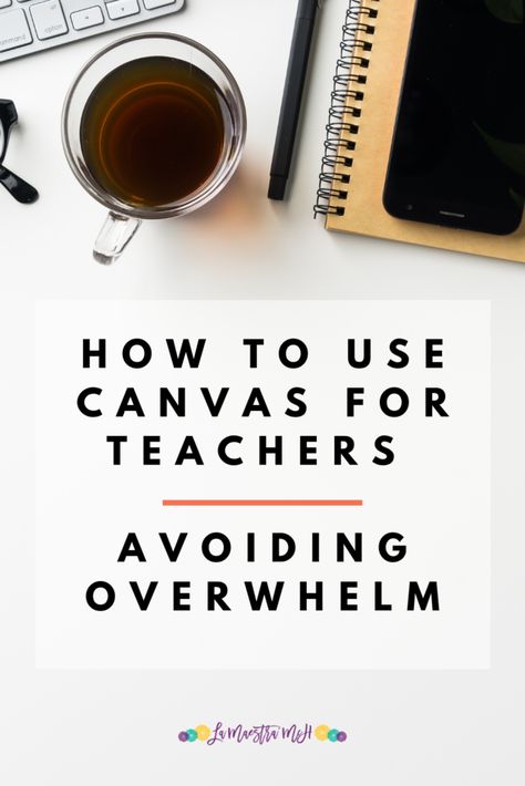 How To Use Canvas For Teachers: Avoiding Overwhelm - La Maestra McH Canvas Educational Platform, Canva Ideas For Teachers, Canva In Classroom, School Canvas Ideas, Canvas Classroom Ideas, Canva For Teachers, Canvas For Teachers, Canva Teacher, Canvas Learning Management System