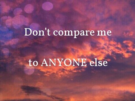 Don't compare me to ANYONE else♥ You shouldn't want to.  If you do then we were never meant to be and you are just fooling yourself and everything we created was invalidated. 21st Birthday Wishes, Yourself Quotes, Dont Compare, Don't Compare, Lyric Quotes, Good Advice, Be Yourself Quotes, Quotes Deep, The Fool