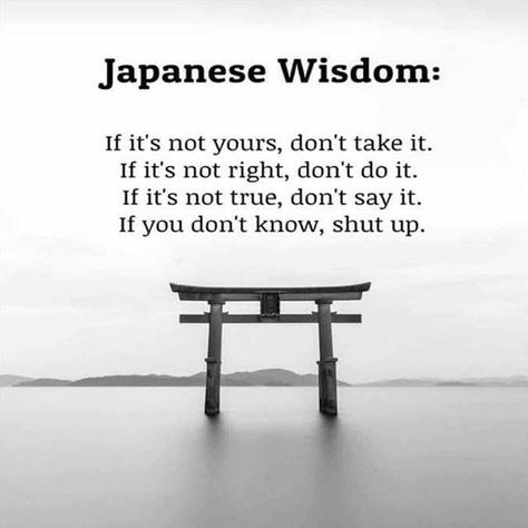 Japanese Wisdom. If it's not yours don't take it. If it's not right don't do it. If it it's not true don't say it. If you don't know SHUT UP! #Quotes #Wisdom Japanese Wisdom, Warrior Quotes, Philosophy Quotes, Life Lesson, Lesson Quotes, Life Lesson Quotes, Good Life Quotes, Quotable Quotes, Inspiring Quotes About Life