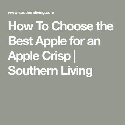 How To Choose the Best Apple for an Apple Crisp | Southern Living Apple Crisps, Best Apples For Baking, Best Apple Crisp, Apple Crisp Recipe, Fall Desserts Easy, Apple Varieties, Apple Crisp Recipes, Apple Filling, Crisp Recipe