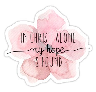 "Christian Quote Watercolor Flower" Stickers by walk-by-faith | Redbubble God Sticker, Faith Stickers, Christian Stickers, In Christ Alone, My Hope, Bullet Journal Stickers, Unique Sticker, Stickers For Sale, Hope Is