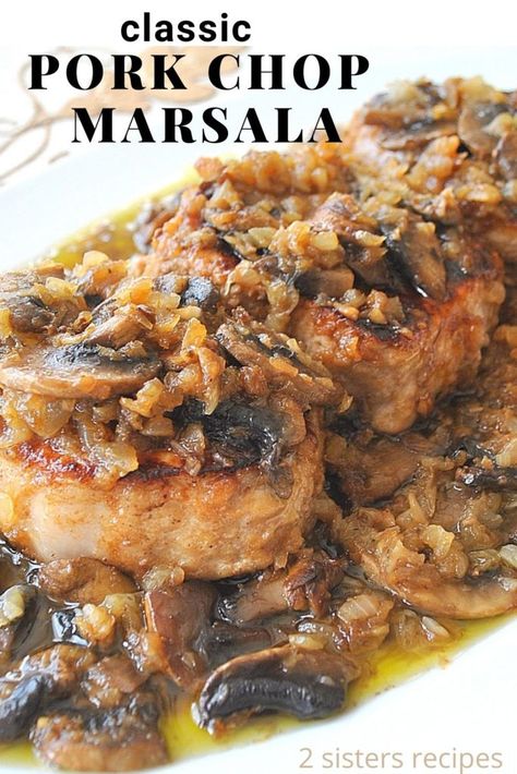 Classic Pork Chop Marsala by 2sistersrecipes.com Pork Loin Chops Recipes Skillet, Pork Chop Pizza, Pork Chop Marsala Recipes, Pork Italian Recipes, Pork Chop Recipes Italian, Italian Pork Chop Recipes, Italian Pork Recipes, Pork Chops Marsala, Marsala Recipes