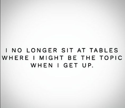 I no longer sit at tables where I was the topic of conversation when I got up. #dysfunctionalfamily #notmyfamily #toxicfamily 👋🏼 Sitting At Tables Quotes, Family Vs Relationship Quotes, Picking Sides Quotes Families, Sit At A Table Quote, Meddling Family Quotes, No Gossiping Quotes, Sit Me At The Table Quotes, Mad At Family Quotes, Dont Sit At Tables Where Quotes