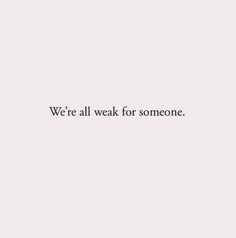 We all weak for someone I Feel Weak Quotes, Feeling Weak Quotes, Unknown Feelings, Taehyung Quotes, Weak Quotes, Weakness Quotes, Books 2024, Body Quotes, Im Weak