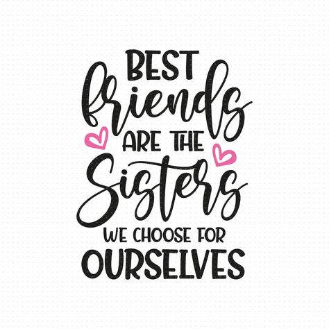 You Are The Sister I Got To Choose, Friendship Tumbler Ideas, Best Friend Cricut Projects, Best Friend Signs, Best Friends Svg Free, Friends Are The Family We Choose, Best Friend Cricut Ideas, Not Sisters By Blood But By Heart, Friend Tumbler Ideas