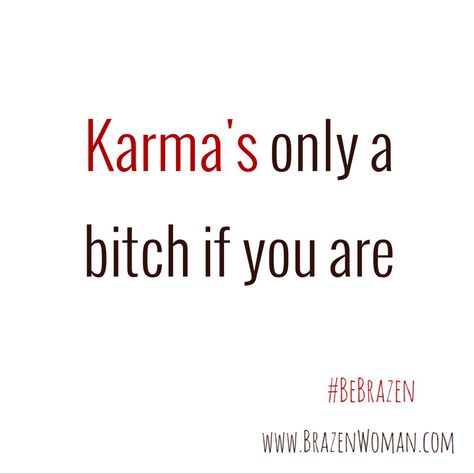 Karma is only a bitch if you are #bebrazen Karmas Only A B If You Are, Karma Is Going To Hit Some Of You, Karma Is Only A B If You Are, Awareness Quotes, Karma Quotes, Sassy Quotes, Mini Tattoos, Funny Things, Memes Quotes