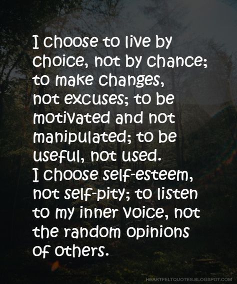 I choose to live by choice Choose Me Quotes, Love And Life Quotes, Inspirational Quotes Encouragement, Life Mantras, Self Pity, Smart Quotes, Wide Awake, Boss Quotes, I Choose