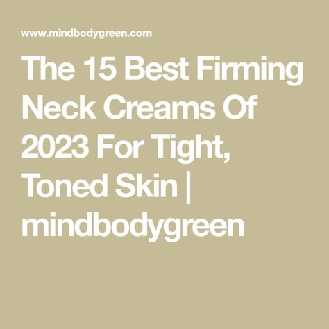 The 15 Best Firming Neck Creams Of 2023 For Tight, Toned Skin | mindbodygreen Best Neck Cream, Tighten Neck Skin, Skin Tightening Cream, Homemade Face Mask, Neck Firming, True Botanicals, Tighter Skin, Crepey Skin, Firming Cream