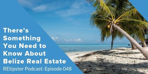 048: There's Something You Need to Know About Belize Real Estate - Interview w/ Will Mitchell - REtipster Belize Real Estate, New Home Checklist, Moving Checklist, Home Staging Tips, Investing Strategy, Finance Bank, Real Estate Quotes, Home Selling Tips, Word Of Mouth