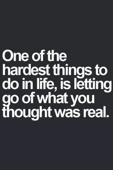 One of the hardest things to do in life, is letting go of what you thought was real.  SEA Nasihat Yang Baik, Now Quotes, Fina Ord, Word Up, Breakup Quotes, Visual Statements, E Card, Moving On, Quotable Quotes