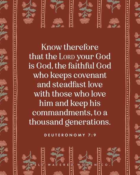 Know therefore that the Lord your God is God, the faithful God who keeps covenant and steadfast love with those who love him and keep his commandments, to a thousand generations. -Deuteronomy 7:9 #wellwateredwomen | wise words quote of the day theologically rich bible study resources tools tips Christian women ministry God's word scripture bible verse encouragement Godly woman quotes Bible Verse Encouragement, Verse Encouragement, Christian Women's Ministry, Faithful God, Study Resources, Godly Woman Quotes, Encouraging Bible Verses, Womens Ministry, Wise Words Quotes