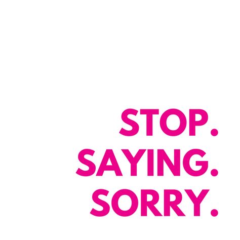 Stop Saying Sorry. Women apologize too much. Don't say sorry when you're feeling uncomfortable, for asking a question, or when someone does something before you do. #sorry #stopsayingsorry #noapologies Dont Say Sorry Quotes, You Say Sorry Too Much, Stop Saying Sorry Quotes, Saying Sorry Quotes, Stop Saying Sorry, Stop Apologizing, Apologizing Quotes, Sorry Quotes, Sorry For Everything