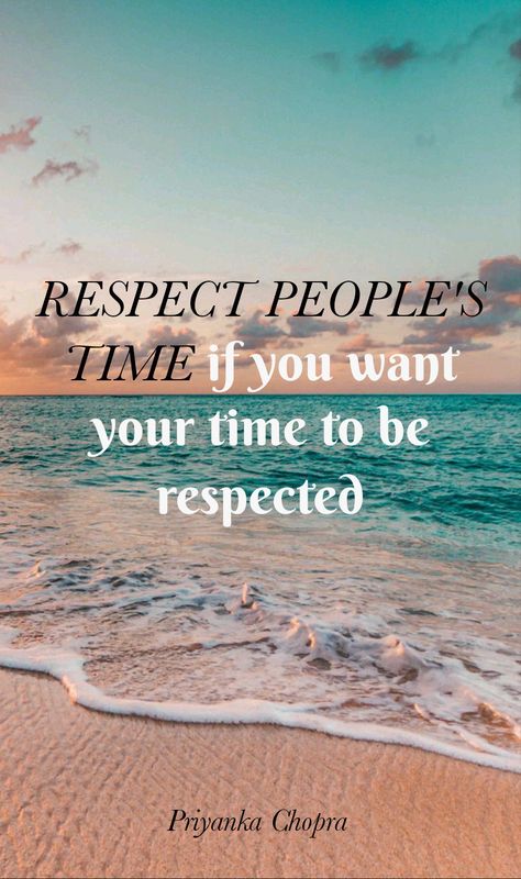 Quote Time Respect Quote, Respect Peoples Time Quotes, Respect Time Quotes, Respect My Time Quotes, Respect Peoples Time, Respect Quotes People, Respected Quotes, Priyanka Chopra Quotes, Me Time Quotes