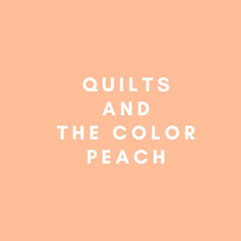 How to combine the color PEACH for Quilts Colors That Go With Peach, Color Of The Year 2024, Peach Background, Yellow Quilts, Pantone Color Of The Year, Rainbow Quilt, Fabric Patterns Design, Modern Quilt Patterns, Peach Fuzz