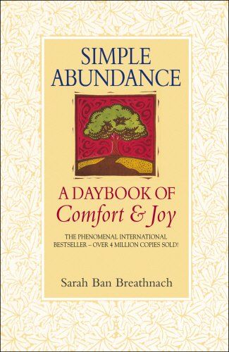 Simple Abundance: A Daybook of Comfort and Joy by Sarah Ban Breathnach Simple Abundance, Unique Scrapbooks, Sarah B, Comfort And Joy, Day By Day, Simple Pleasures, Good Thoughts, Bestselling Author, New York Times